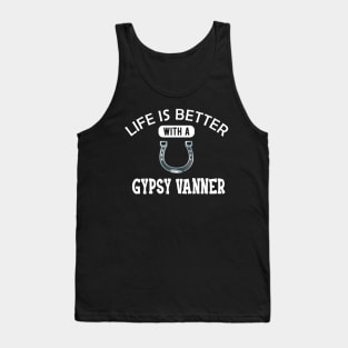 Gypsy Vanner Horse - Life is better with a gyspy vanner Tank Top